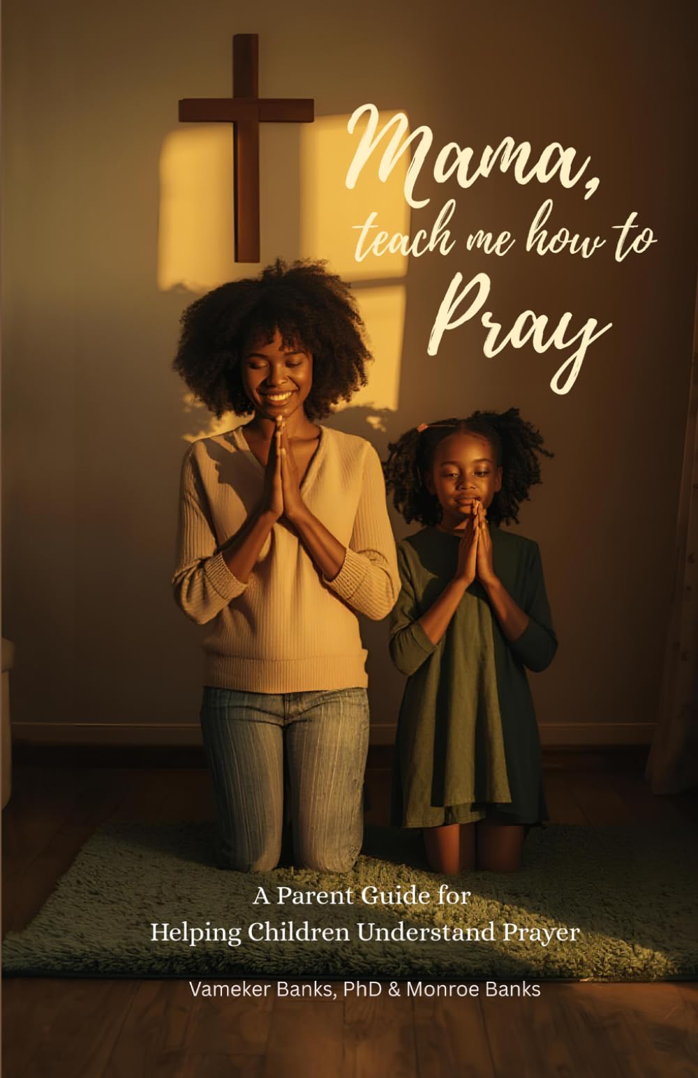 Mama, Teach Me How to Pray: A Parent Guide for Helping Children Understand Prayer