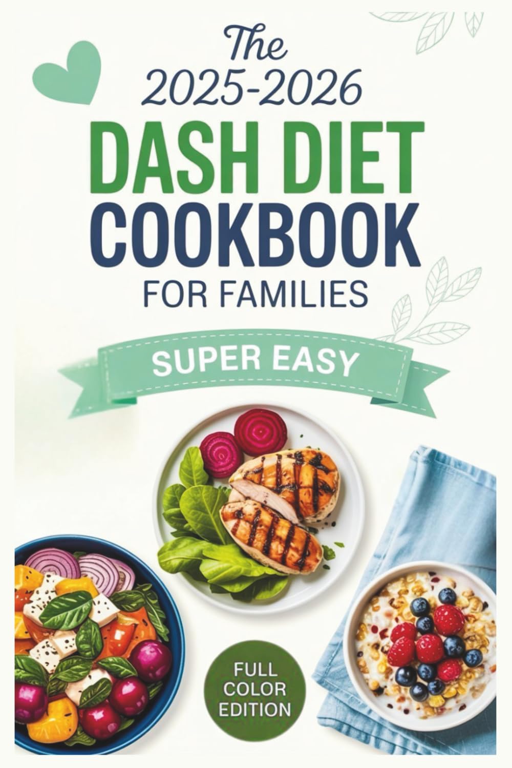 The 2025–2026 Dash Diet Cookbook For Families: Healthy Recipes for Adults, Kids, and Seniors with Hypertension or Diabetes
