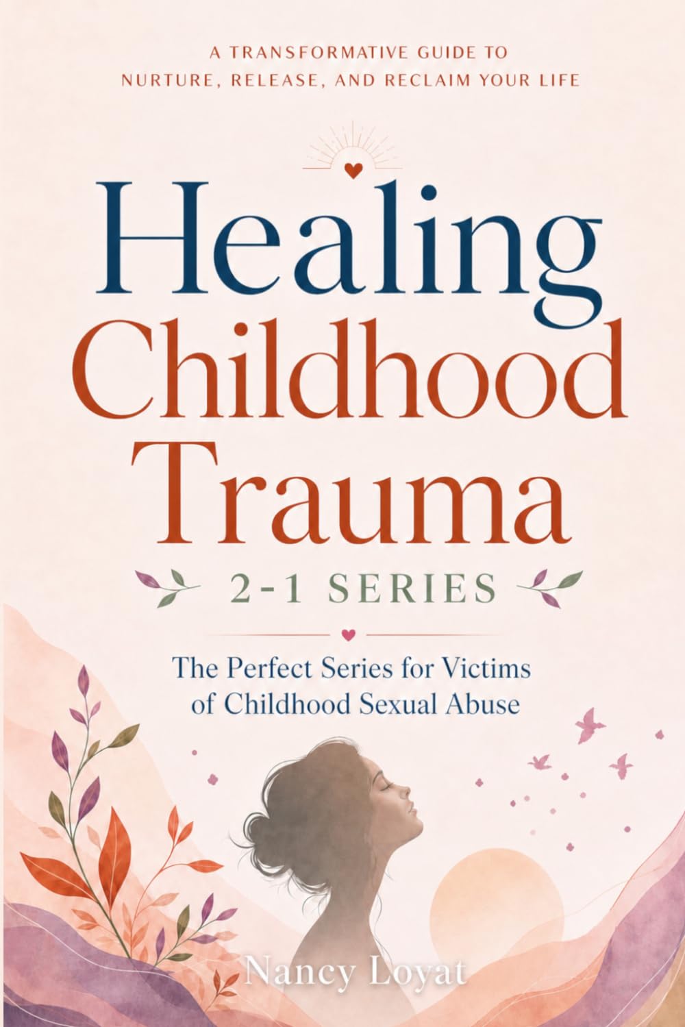 Healing Childhood Trauma 2-1 Series: The perfect series for victims of child sexual abuse (My healing journey)