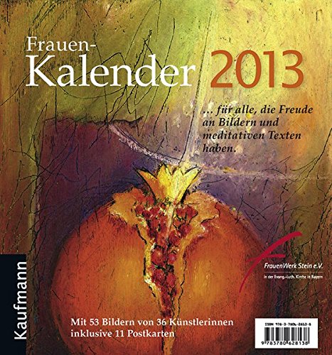 Frauen-Kalender 2013: ... für alle, die Freude an Bildern und meditativen Texten haben Frauen-Kalender 2013: ... für alle, die Freude an Bildern und meditativen Texten haben