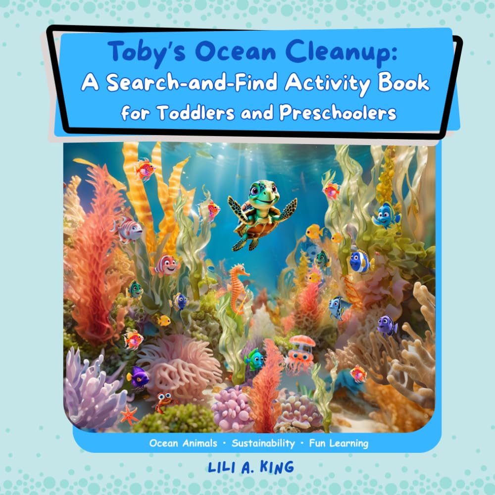 Toby’s Ocean Cleanup: A Search-and-Find Activity Book for Toddlers and Preschoolers: Fun Activities and Games to Learn About Ocean Animals and Sustainability