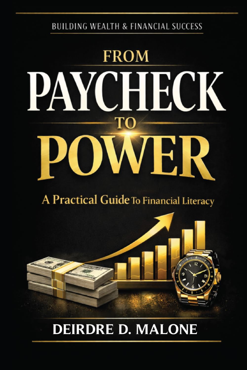 From Paycheck To Power: A Practical Guide To Financial Literacy