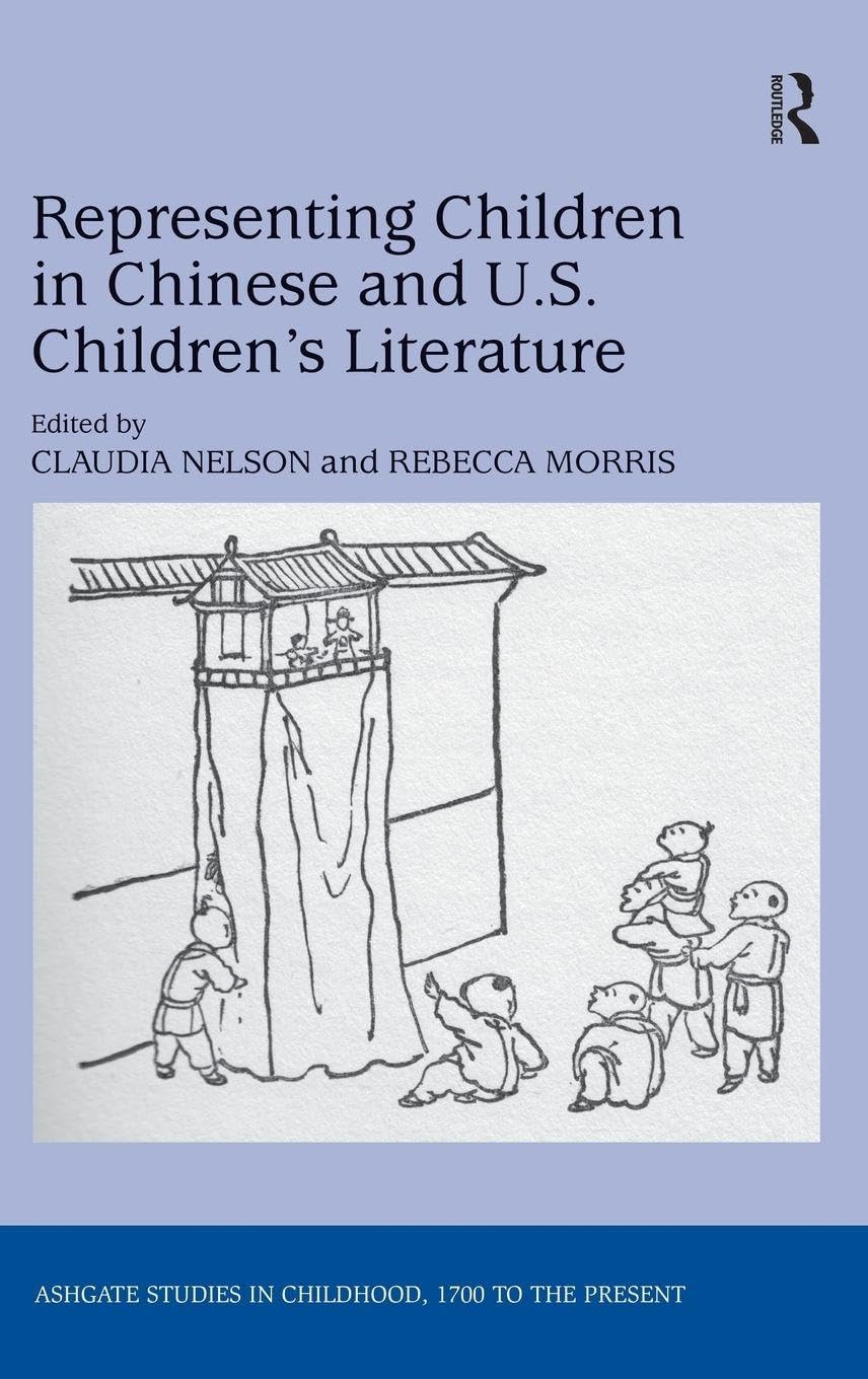 Representing Children in Chinese and U.S. Children's Literature (Studies in Childhood, 1700 to the Present)      1st Edition
