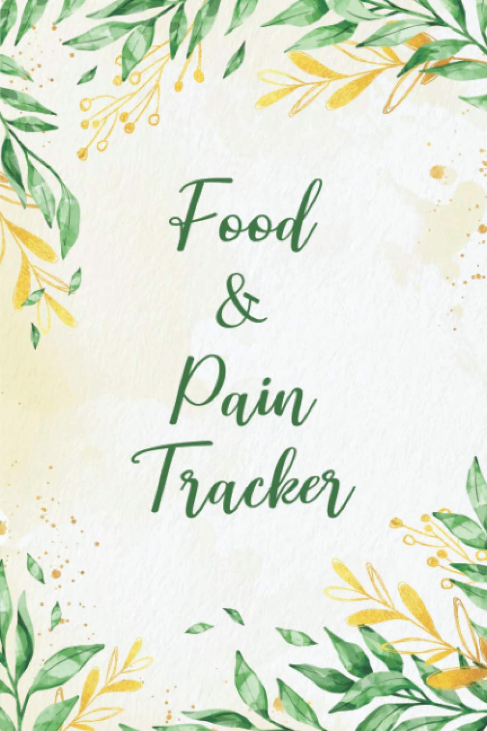 Food & Pain Tracker: Chronic Pain & Symptom Tracking Journal | Food Tracker Notebook & Food Intake Diary | Dietary Triggers Logbook & Pain Tracking Notes