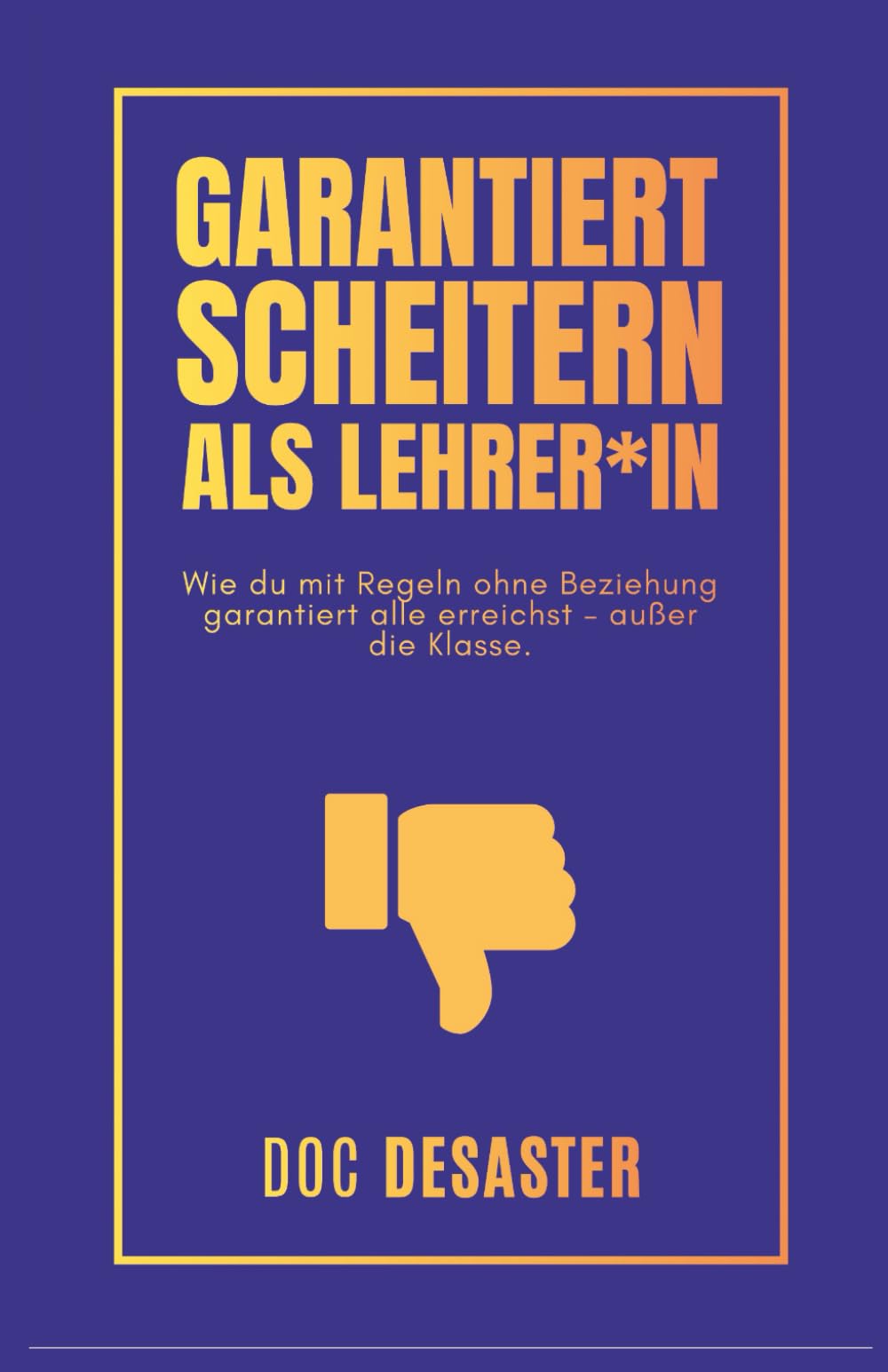 Garantiert scheitern als Lehrer*in: Wie du mit Regeln ohne Beziehung garantiert alle erreichst – außer die Klasse.