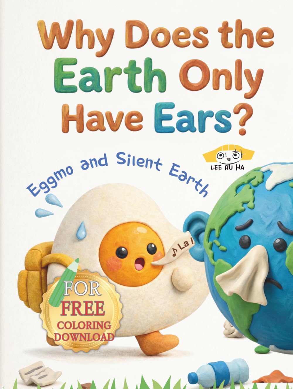Why Does the Earth Only Have Ears?: Eggmo and the Silent Earth (Monkey Palette A–Z Stories by RuHa)