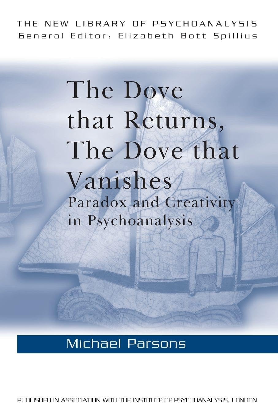 The Dove that Returns, The Dove that Vanishes: Paradox and Creativity in Psychoanalysis: 39 (The New Library of Psychoanalysis)