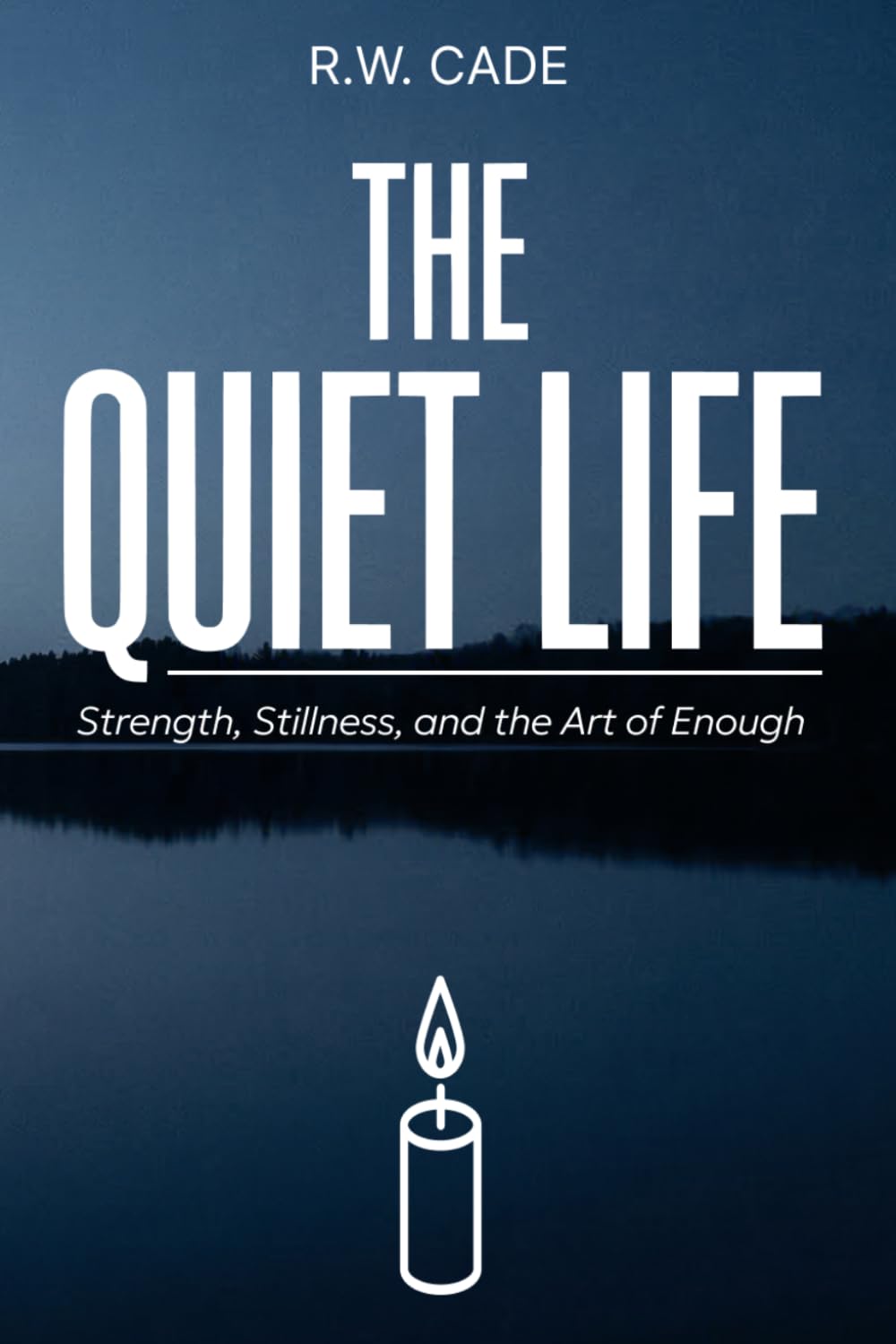 The Quiet Life: Strength, Stillness, and the Art of Enough