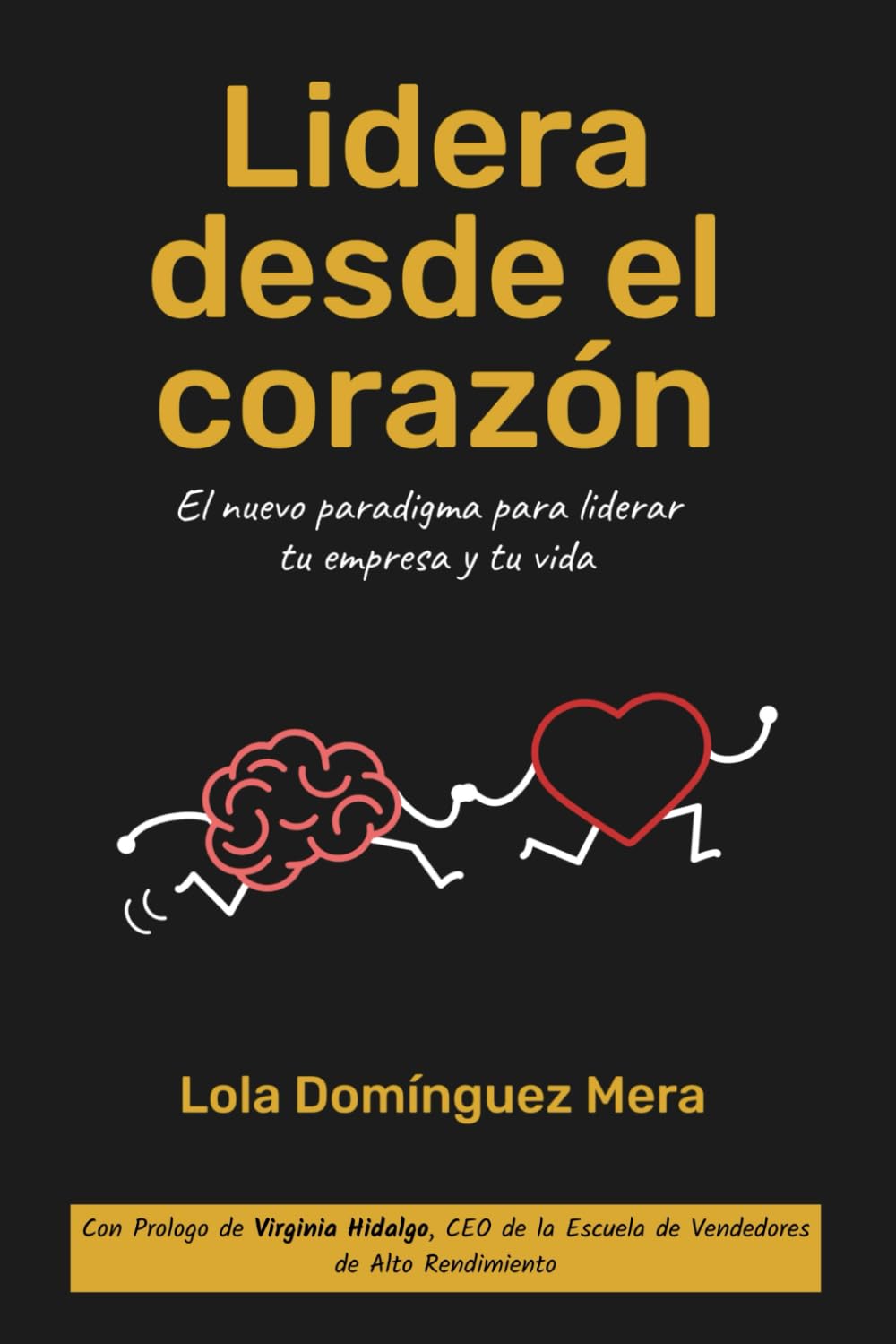 Lidera desde el corazón: El nuevo paradigma para liderar tu empresa y tu vida