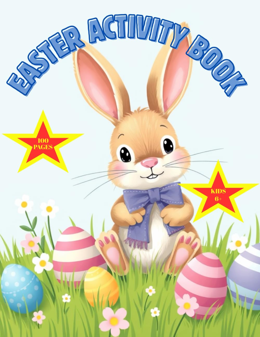 Easter Activity Book for Kids Ages 6+: 100 Fun-Filled Pages of Games, Coloring, and More!