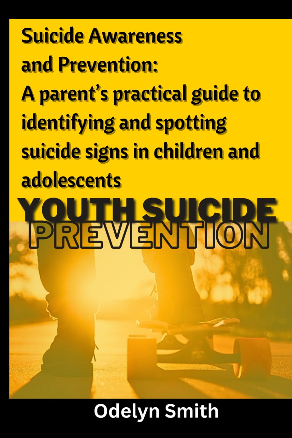 Suicide Awareness and Prevention: A parent’s practical guide to identifying and spotting suicide signs in children and adolescents