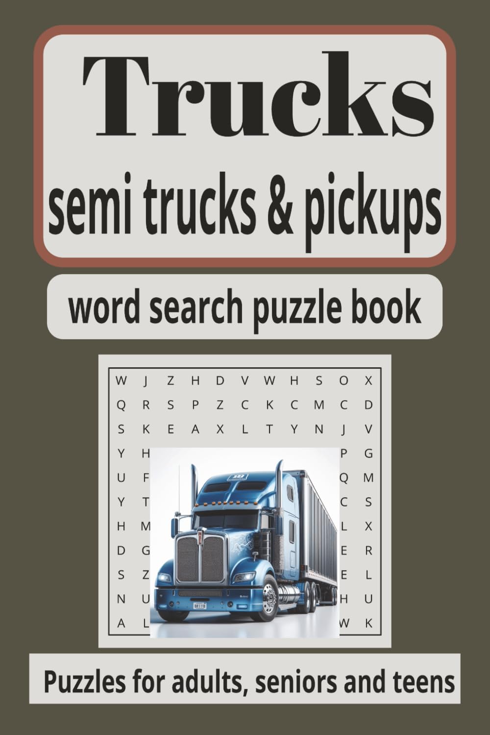 Trucks, semi truck, pick up truck: word search puzzles for adults, seniors and teens: Word search puzzles with easy to read print about Trucks, Semi ... 50+ puzzles... gift for vacations, holidays