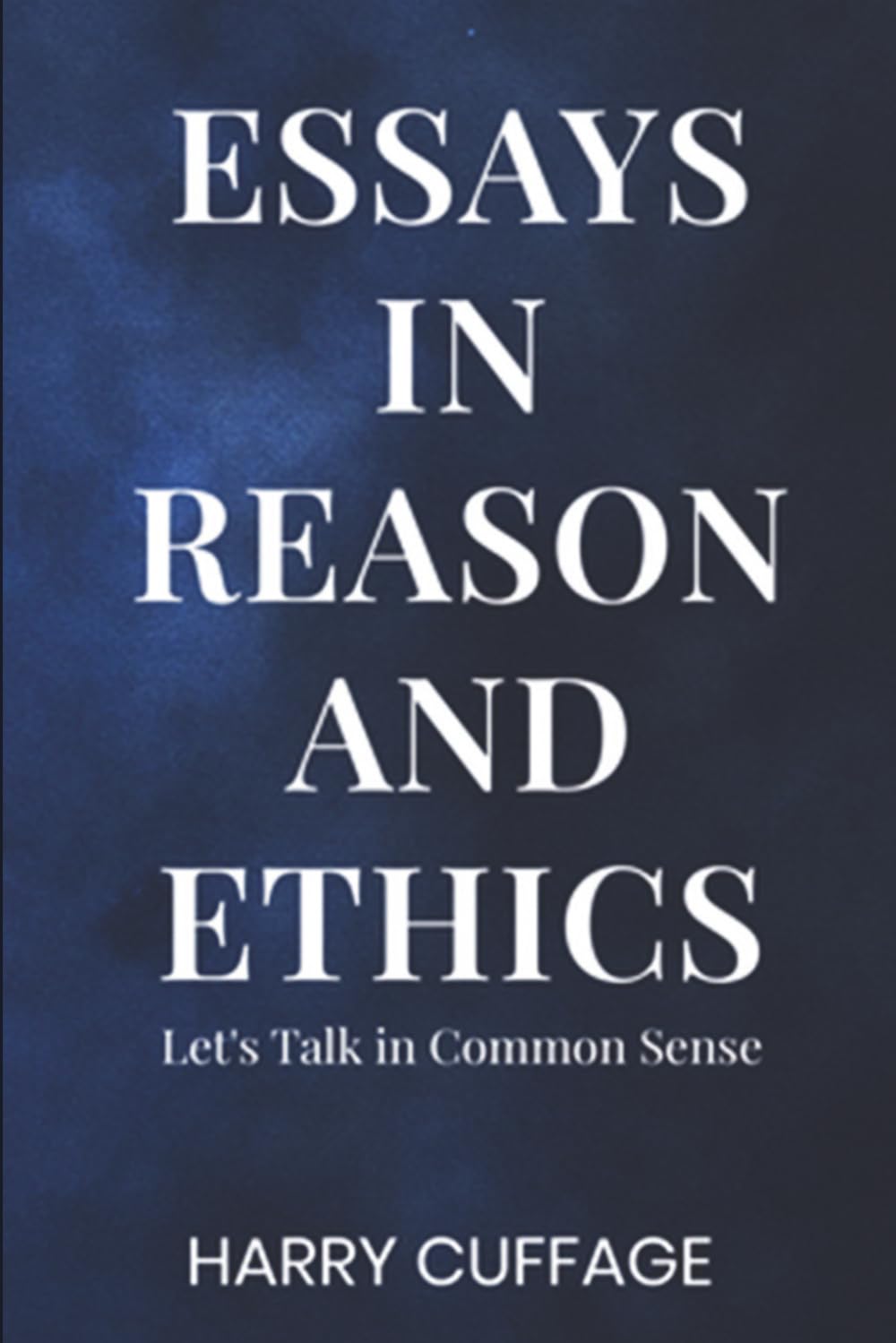 Essays in Reason and Ethics: Let's Talk in Common Sense