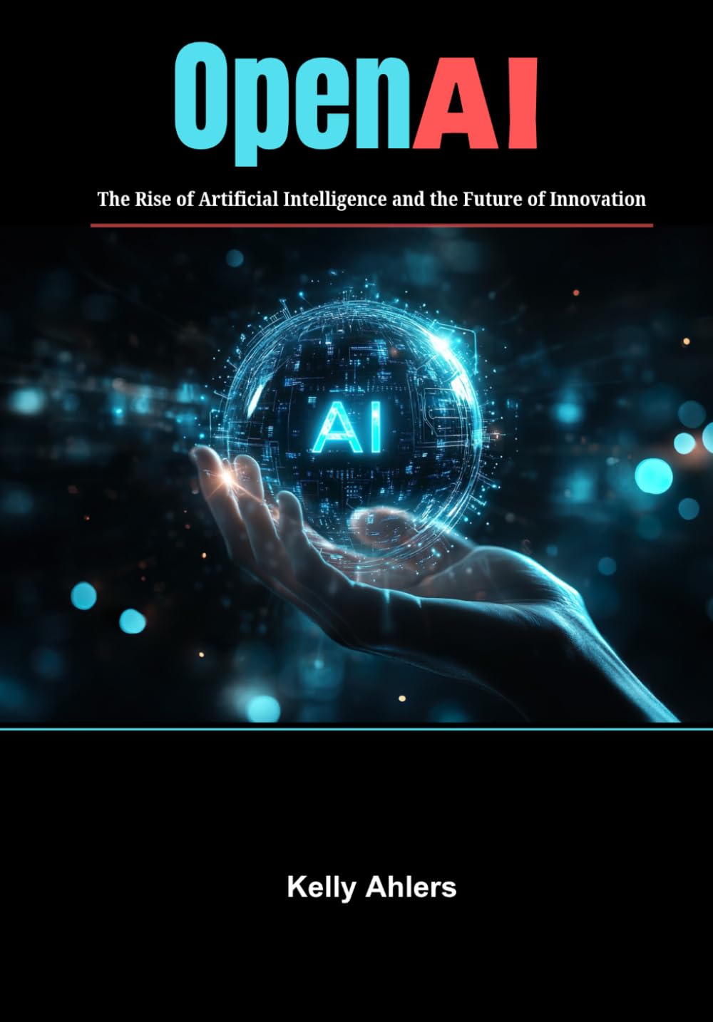 OpenAI: The Rise of Artificial Intelligence and the Future of Innovation