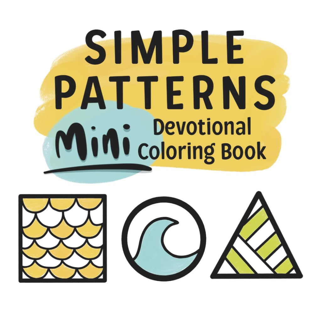 Simple Patterns: A Mini Devotional Coloring Book for Adults and Teens, Featuring Calm Designs and Christian Bible Verses (Christian Coloring Books)