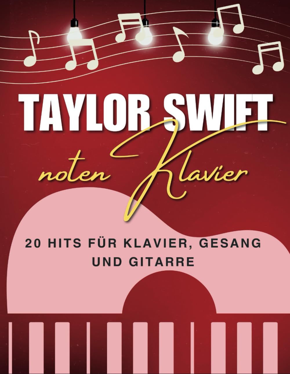 Taylor Swift Noten Klavier: 20 Hits für Klavier, Gesang und Gitarre