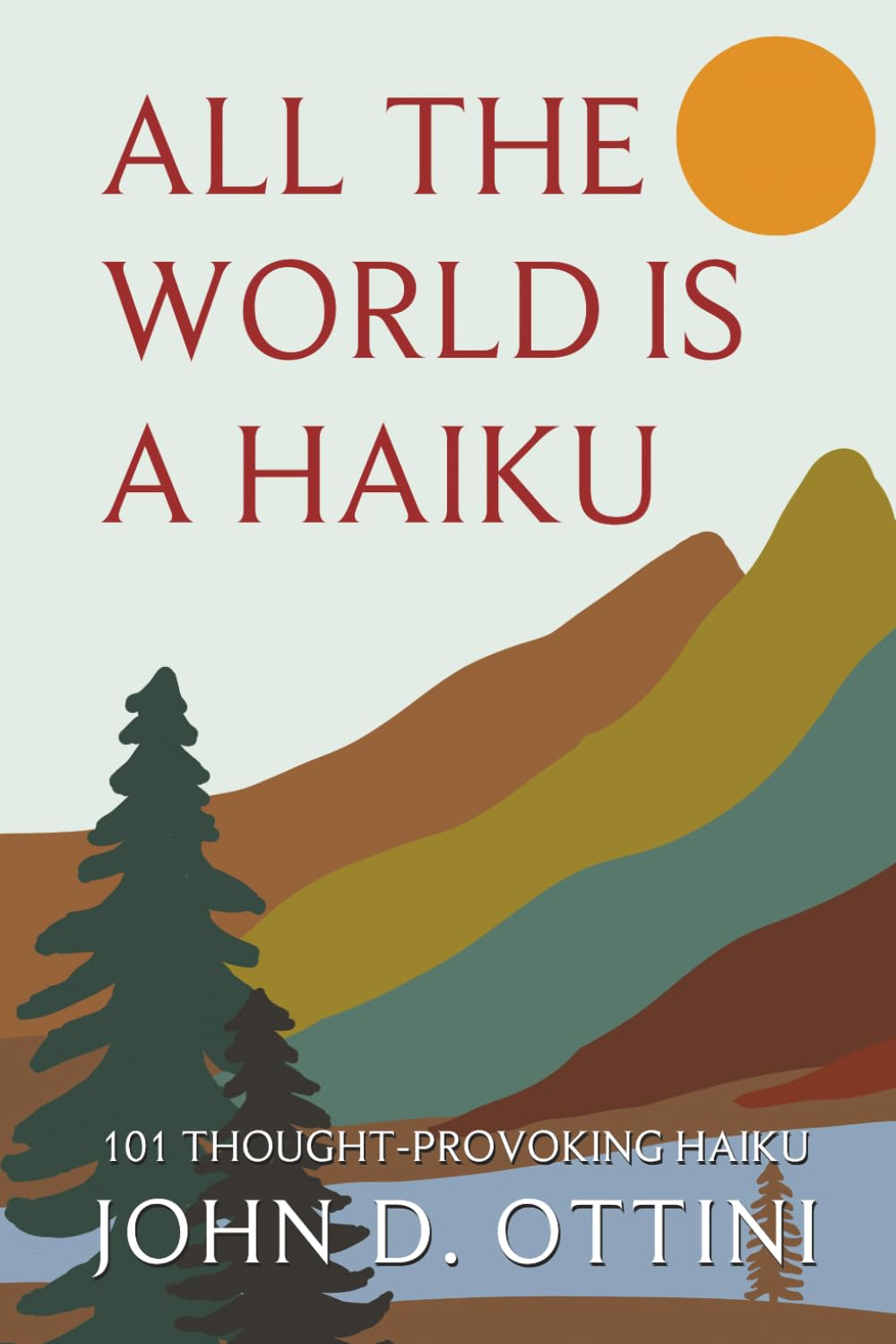 All the World is a Haiku: 101 Thought-Provoking Haiku Poems