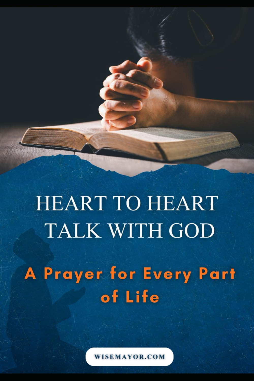 HEART TO HEART TALK WITH GOD: A Prayer For Every Part Of Life.