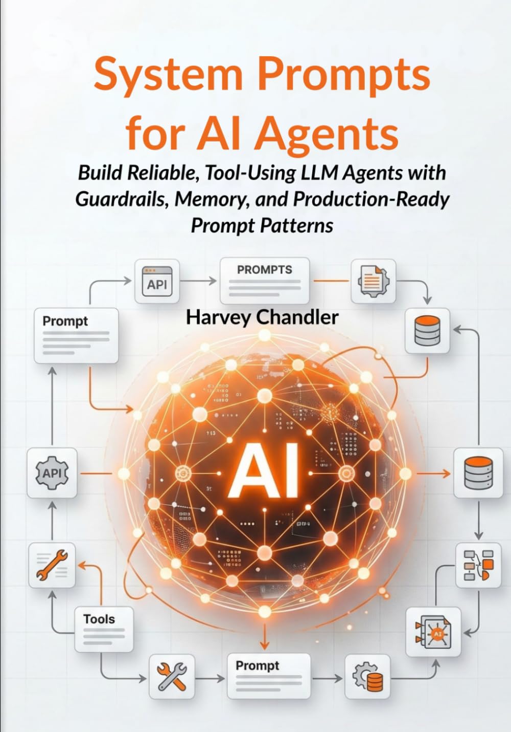 System Prompts for AI Agents: Build Reliable, Tool-Using LLM Agents with Guardrails, Memory, and Production-Ready Prompt Patterns