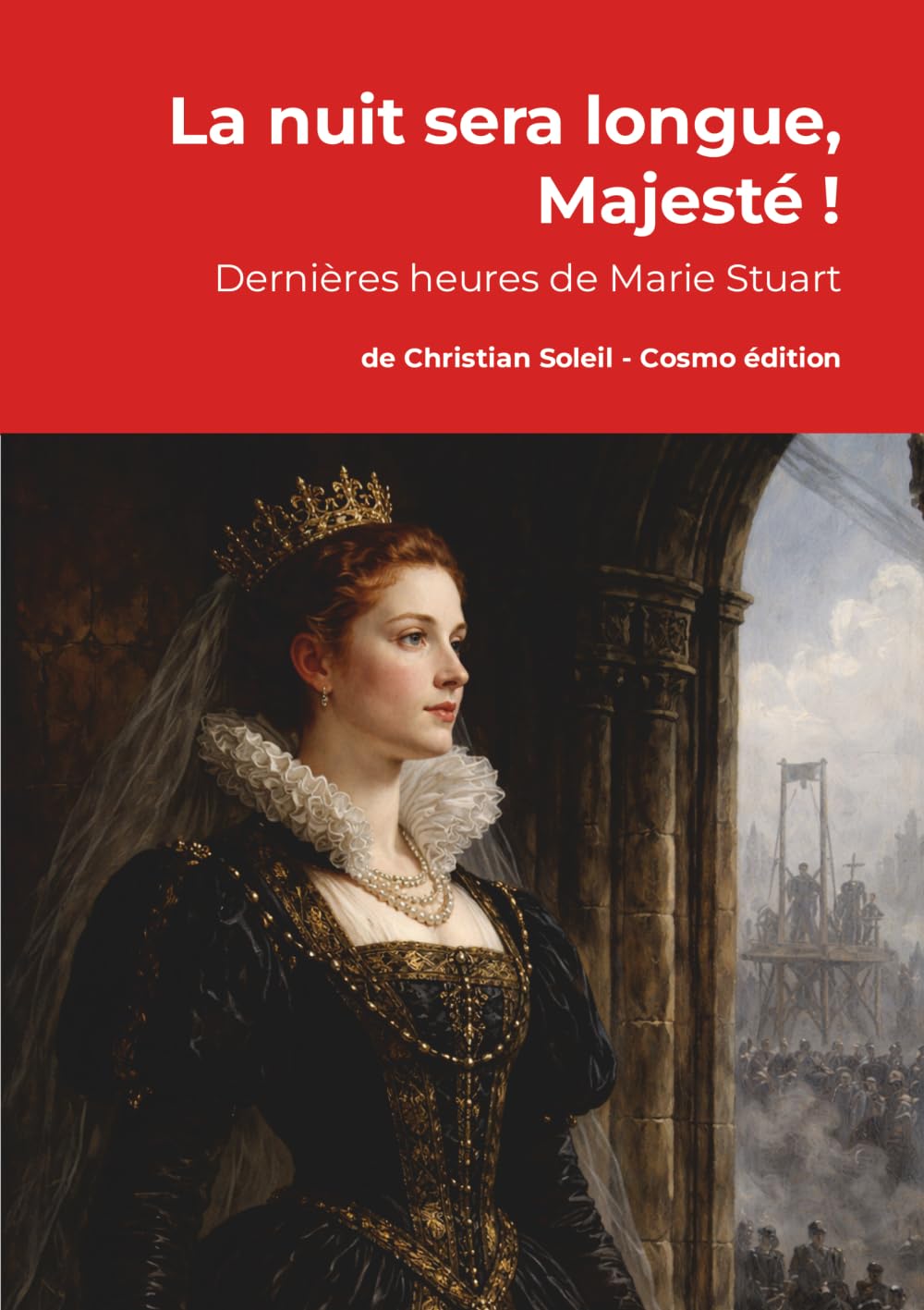 La nuit sera longue, Majesté !: Derniers jours de Marie Stuart
