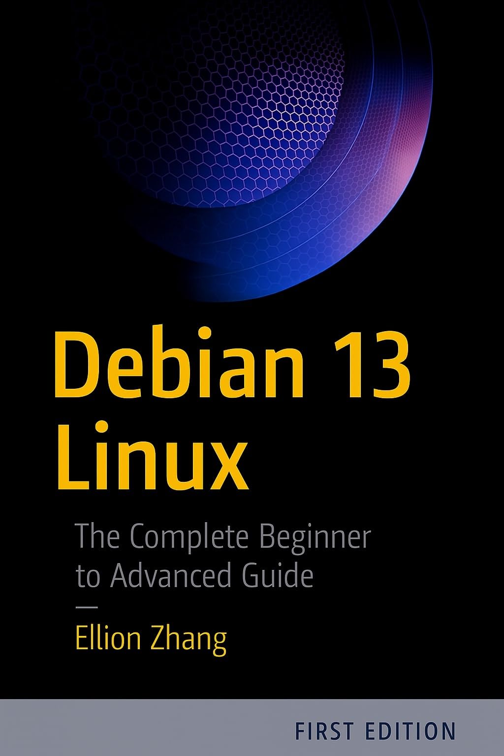 DEBIAN 13 LINUX: The Complete Beginner to Advanced Guide