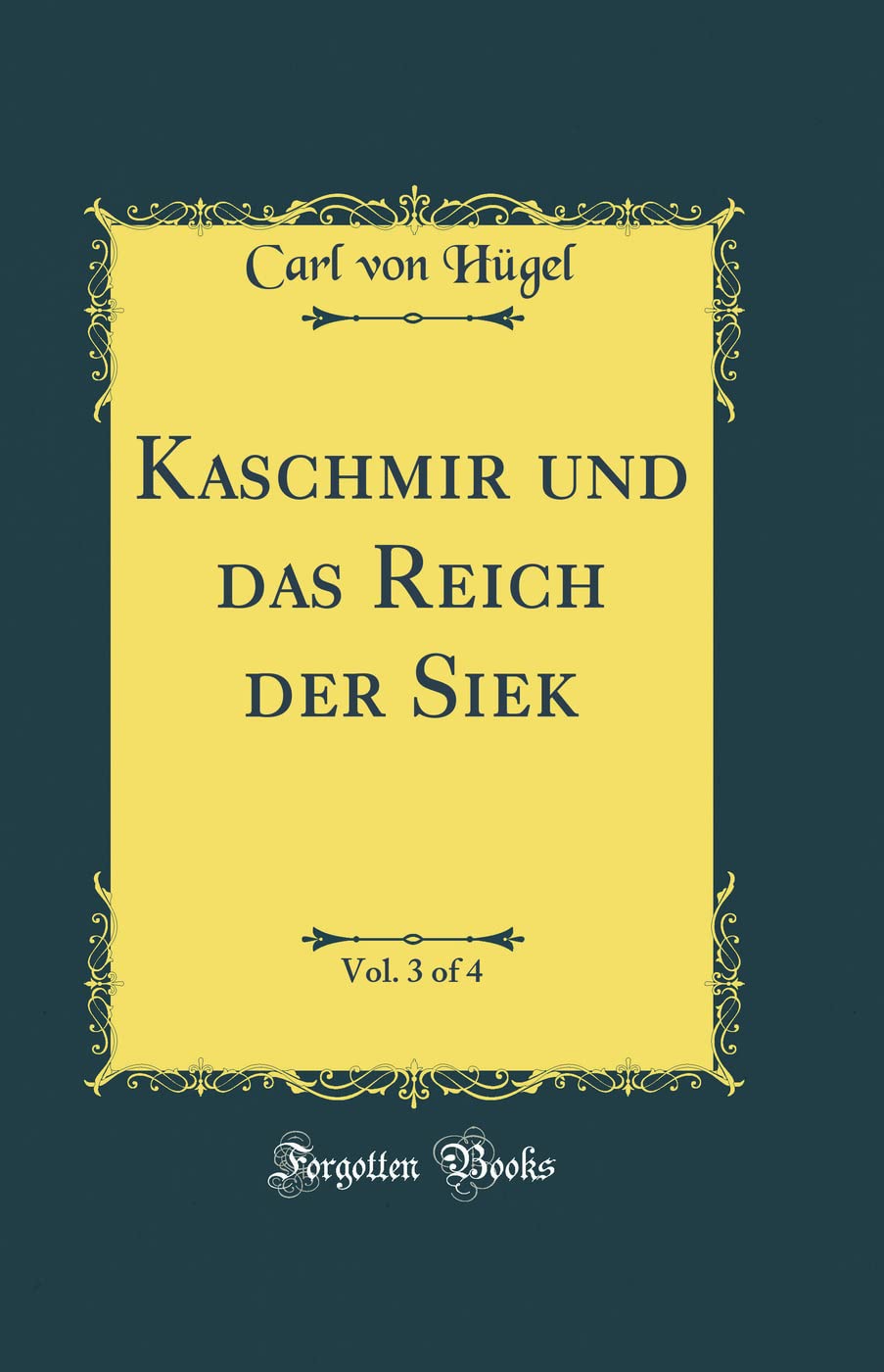 Kaschmir Und Das Reich Der Siek, Vol. 3 of 4 (Classic Reprint)