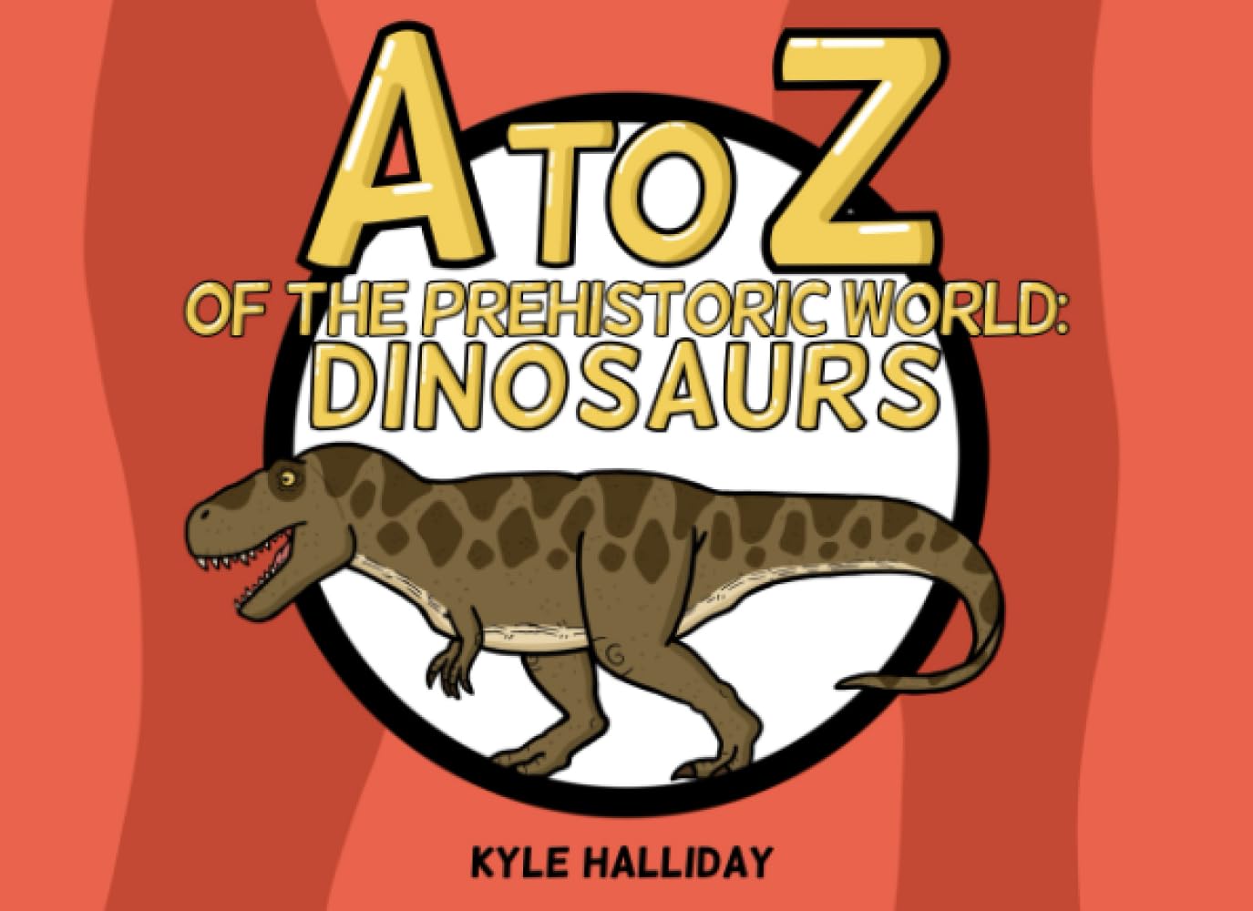 A-Z of the Prehistoric World: Dinosaurs