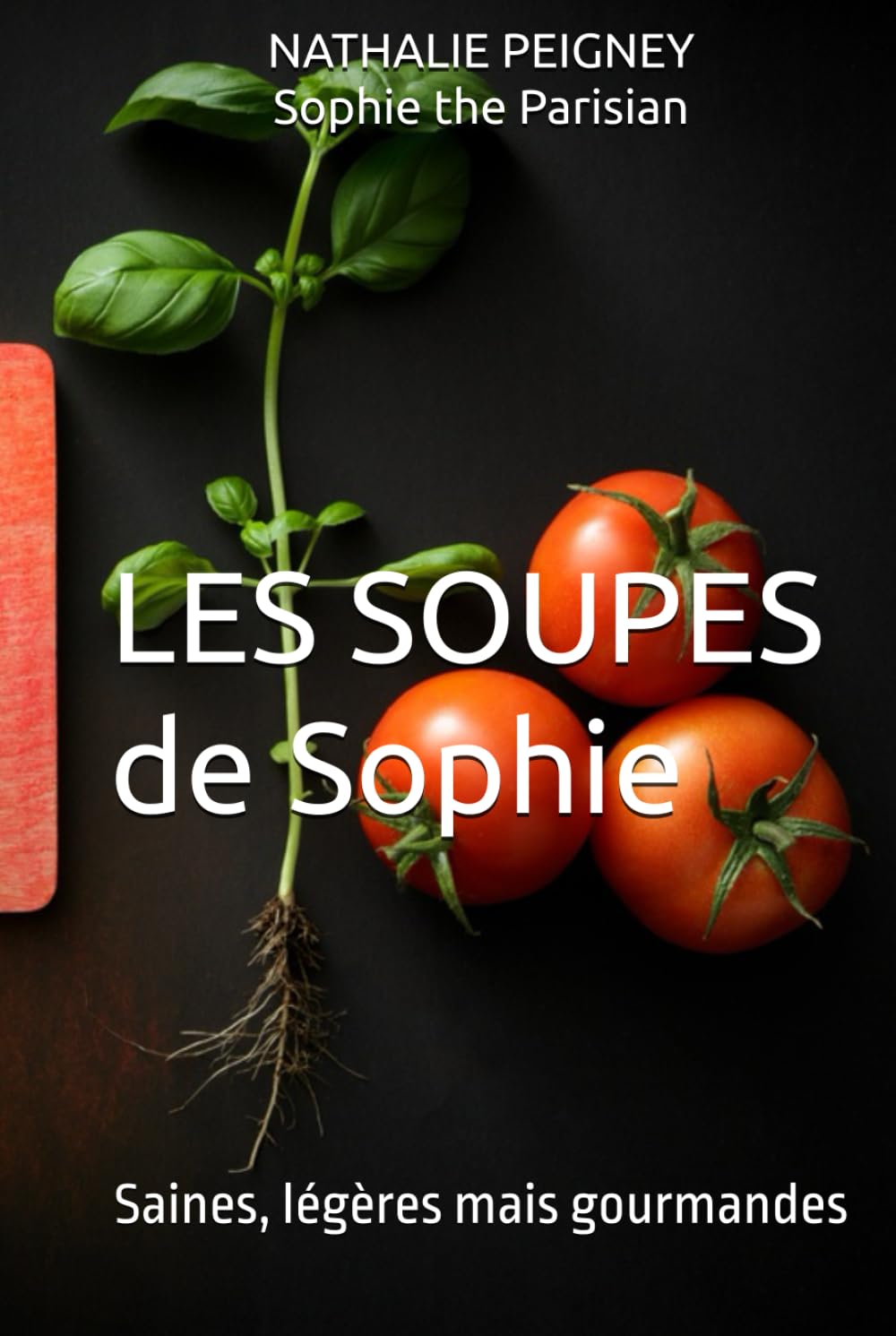LES SOUPES de Sophie: Saines, légères mais gourmandes (French Edition)      Hardcover – December 29, 2025
