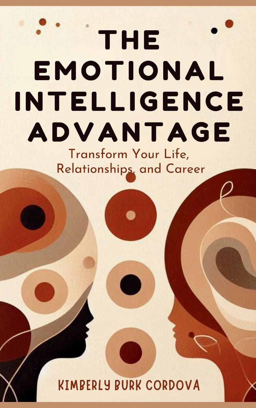 The Emotional Intelligence Advantage: Transform Your Life, Relationships, and Career: 2 (Leadership)