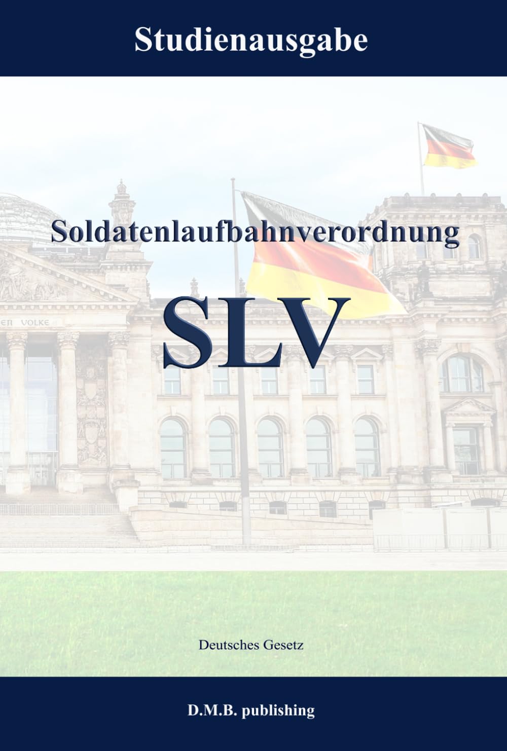 Verordnung über die Laufbahnen der Soldatinnen und Soldaten (Soldatenlaufbahnverordnung) - SLV: Studienausgabe