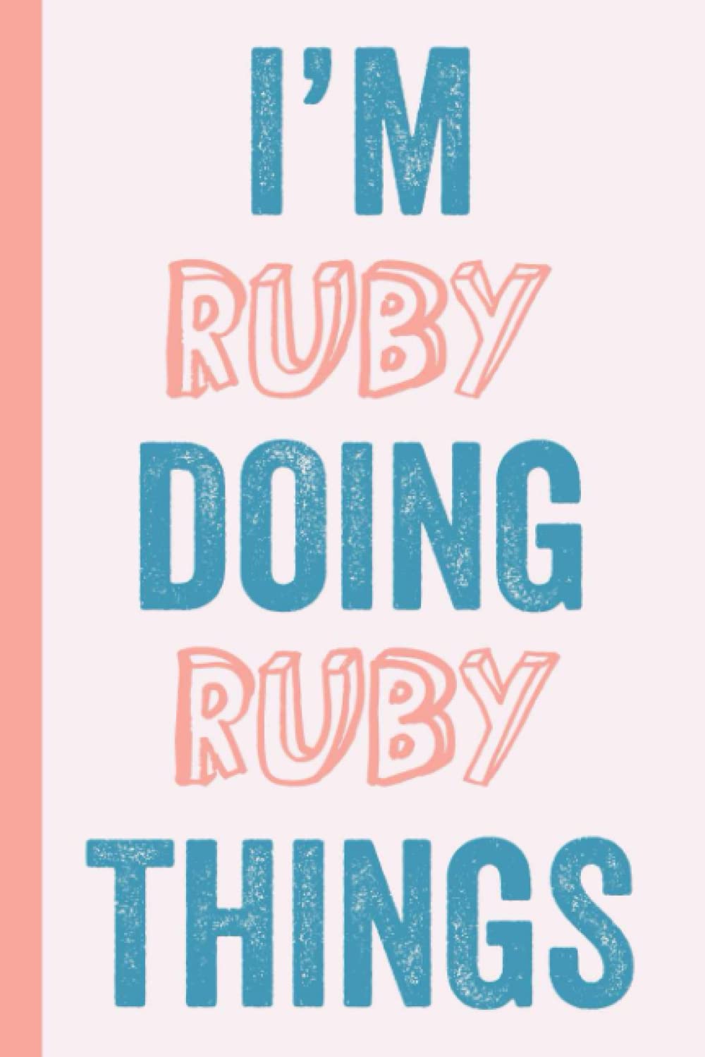 I'M Ruby Doing Ruby Things: Notebook Gift, Ruby name gifts, Gift Idea for Ruby, Personalized Journal Gift for Ruby, 120 Pages