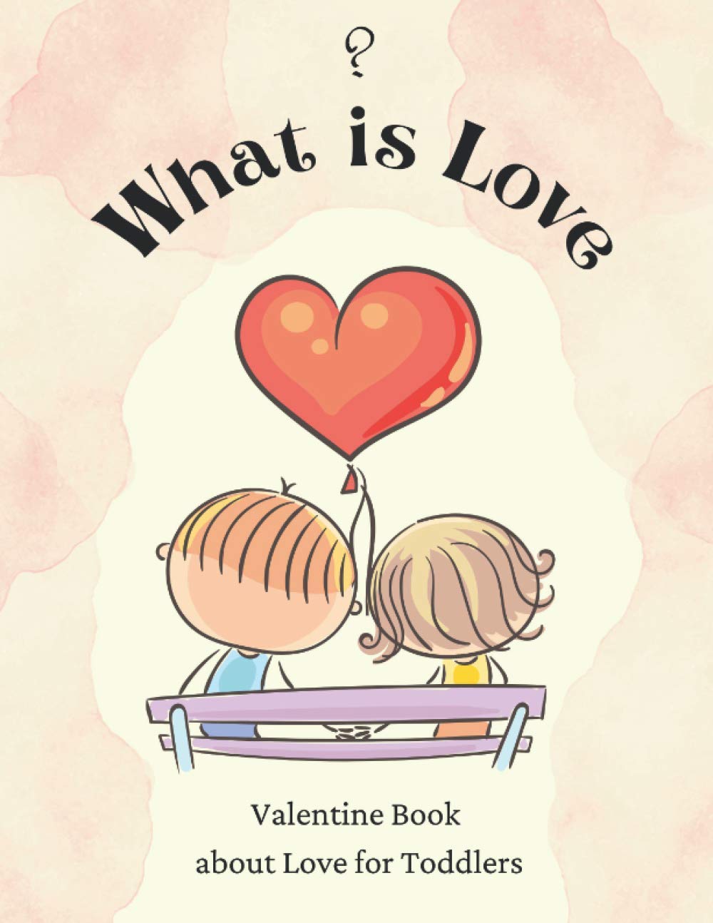 What is Love?: Valentine Book about Love for Toddlers