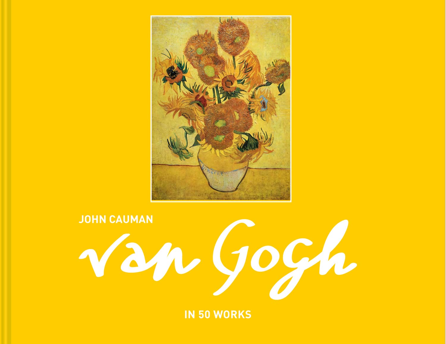 Van Gogh: In 50 Works In 50 Works by John Cauman (Hardback Book)