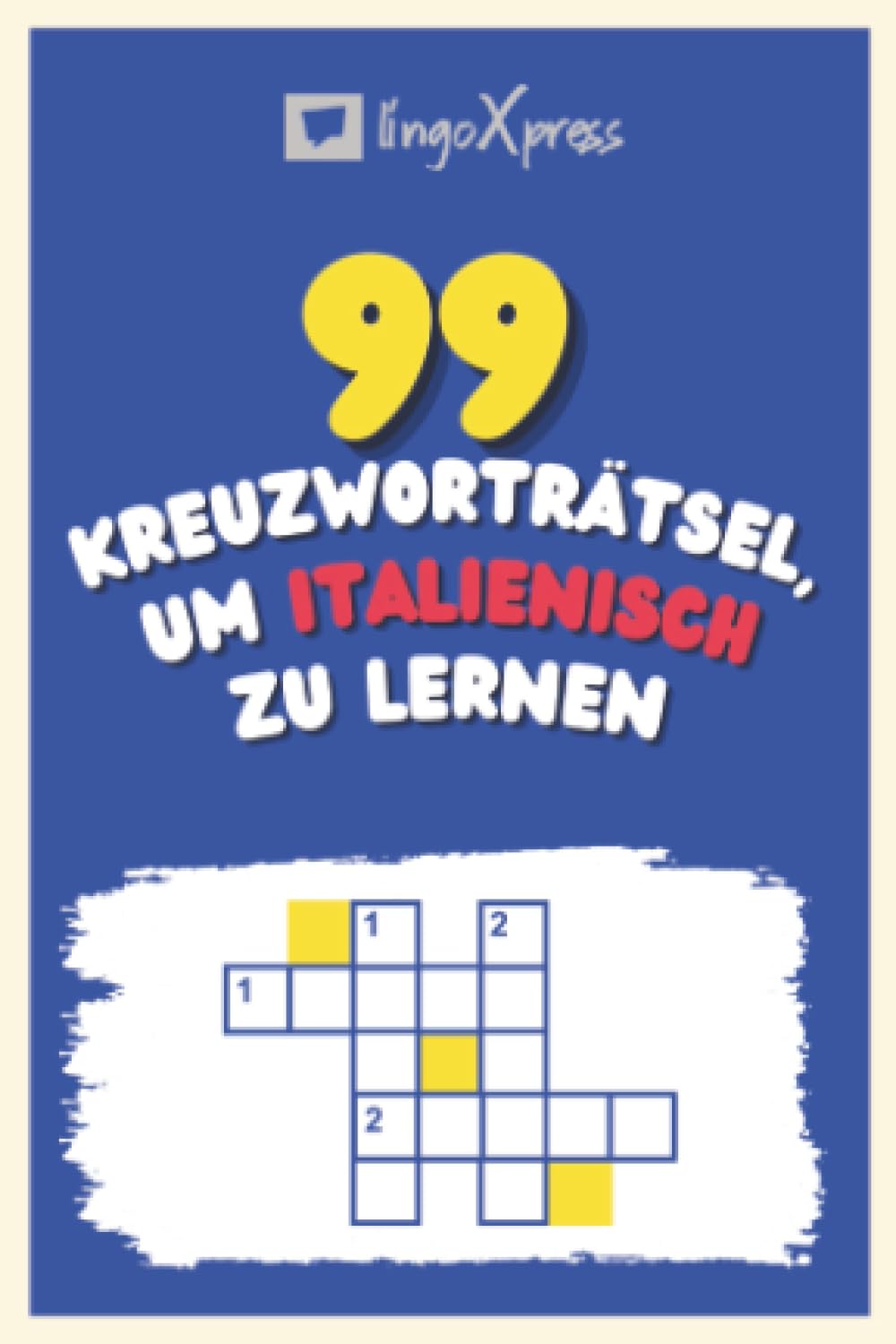 99 Kreuzworträtsel, um Italienisch zu lernen: Fast 800 verschiedene Wörter, um Ihr Gehirn zu fordern und das Auswendiglernen zu erleichtern!