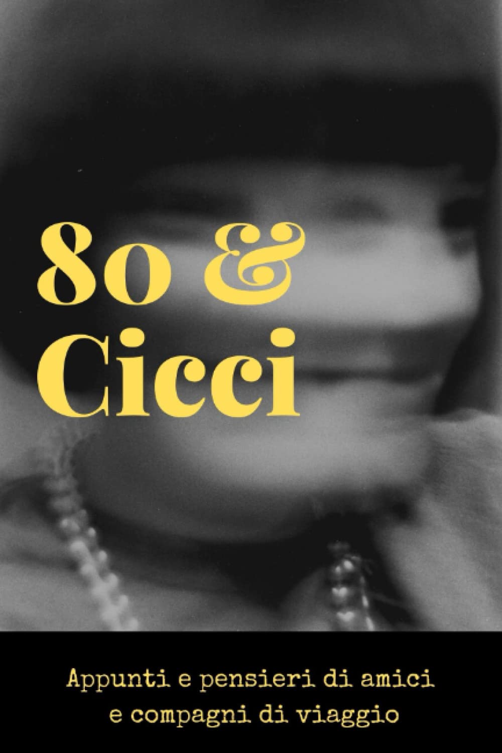 80 e Cicci: Appunti e pensieri di amici e compagni di viaggio