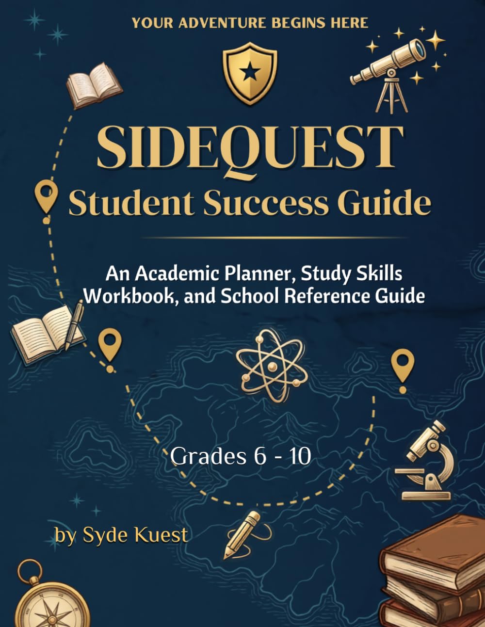SIDEQUEST Student Success Guide: An Academic Planner, Study Skills Workbook, and School Reference Guide
