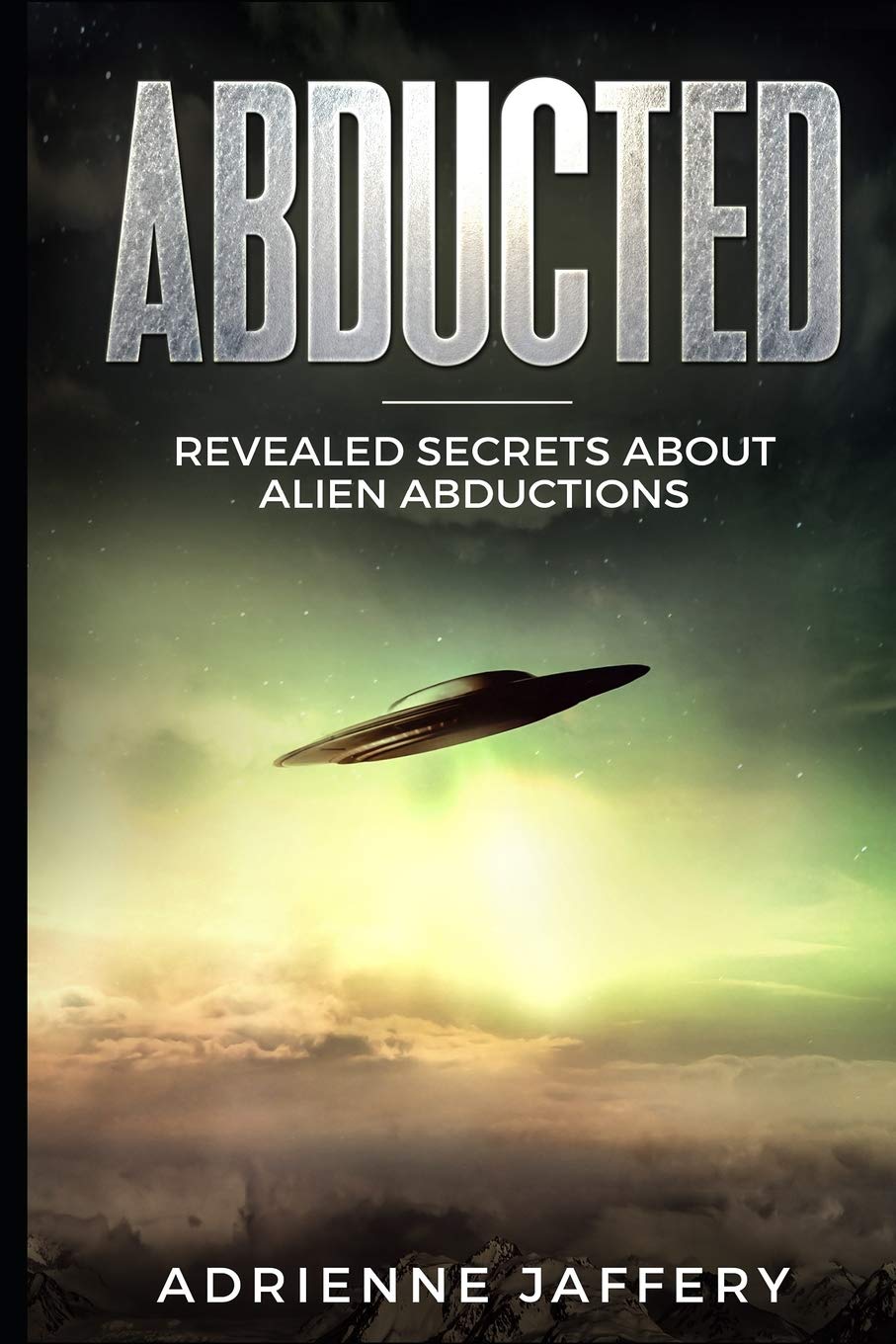Abducted: Revealed Secrets About Alien Abductions