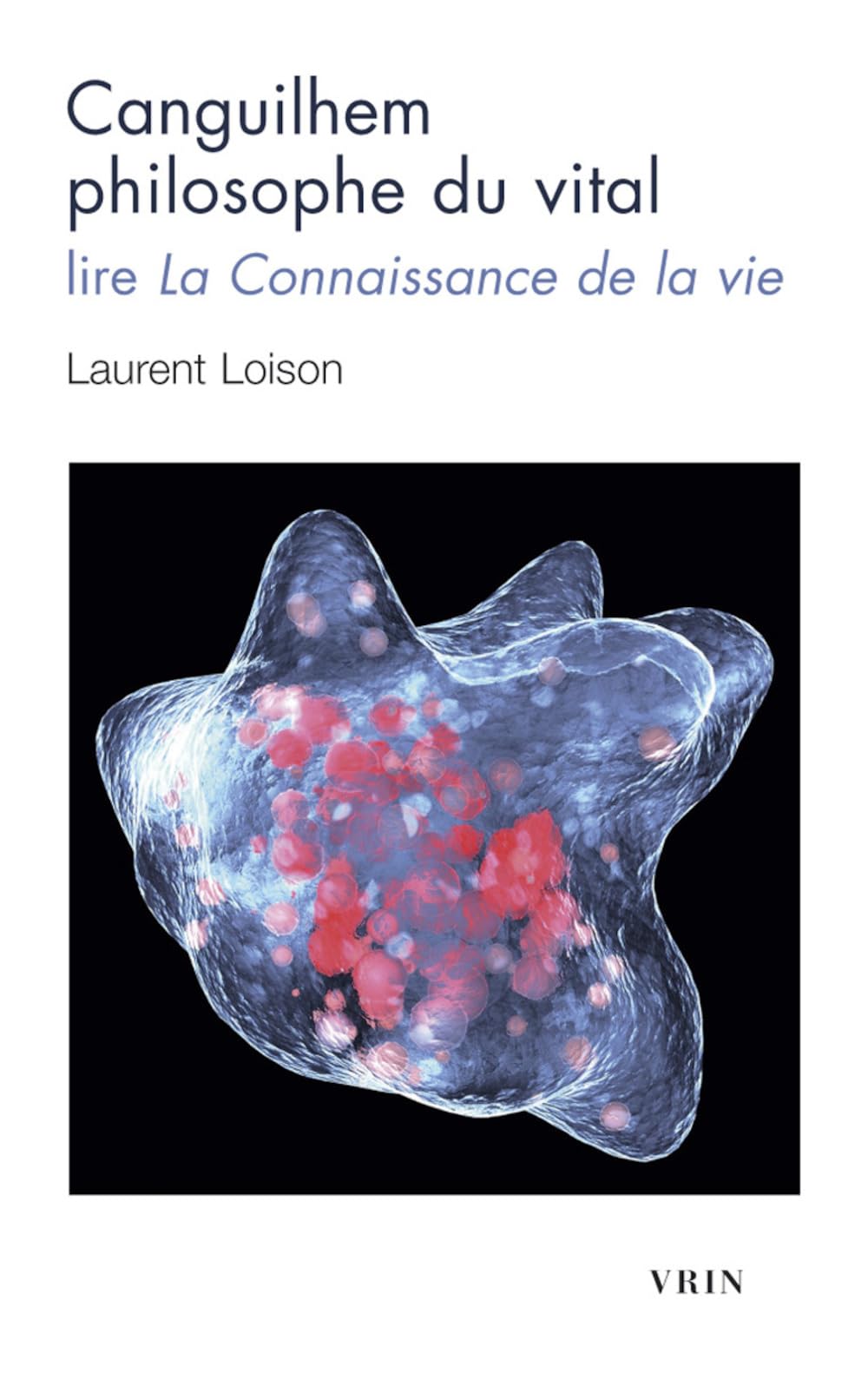 Canguilhem Philosophe Du Vital: Lire La Connaissance de la Vie (Bibliotheque D'histoire De La Philosophie - Poche)