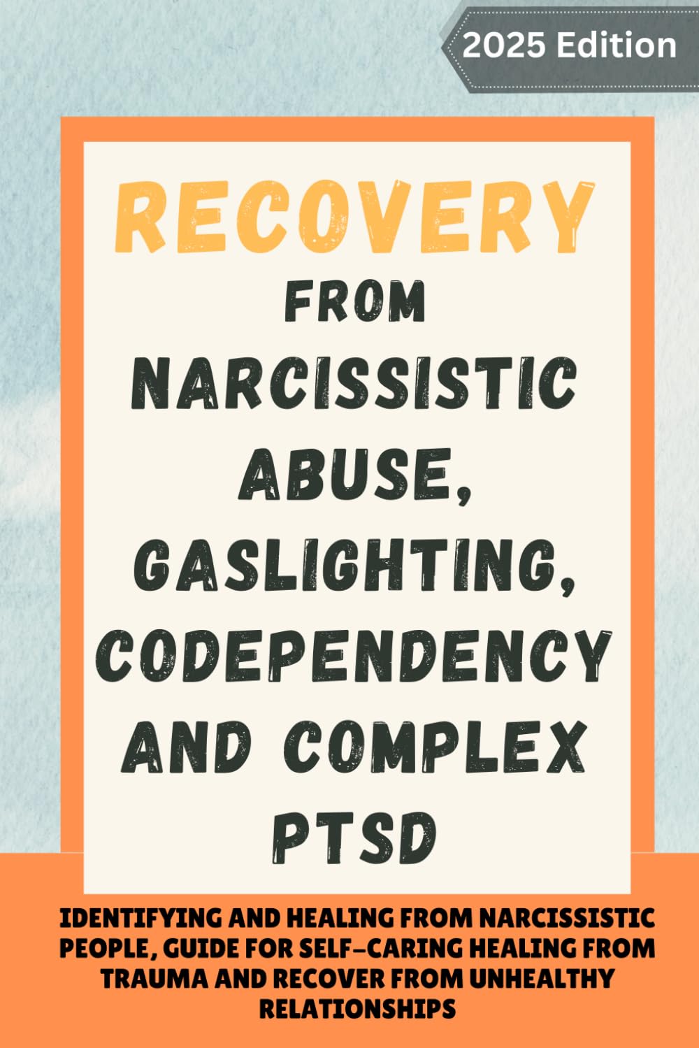 Recovery from Narcissistic Abuse, Gaslighting, Codependency and Complex PTSD: Identifying and Healing from Narcissistic People, Guide for Self-Caring ... and Recover from Unhealthy Relationships