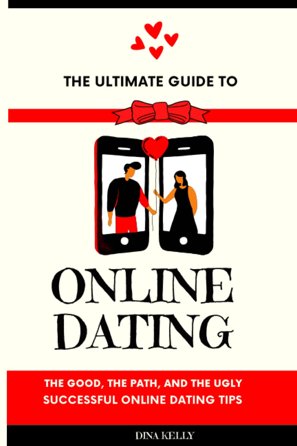 THE ULTIMATE GUIDE TO ONLINE DATING: THE GOOD, THE PATH, AND THE UGLY. Successful online dating tips.