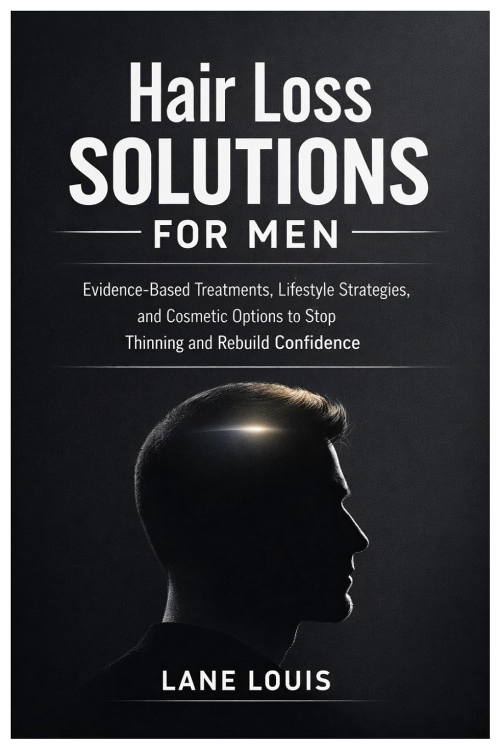 Hair Loss Solutions for Men: Evidence-Based Treatments, Lifestyle Strategies, and Cosmetic Options to Stop Thinning and Rebuild Confidence