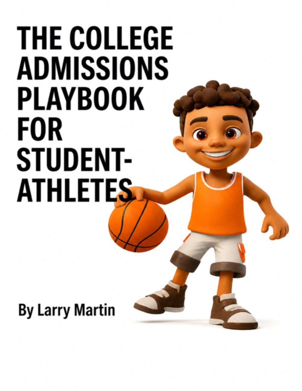 The College Admissions Playbook for Student Athletes (The Relentless High School Success Series)