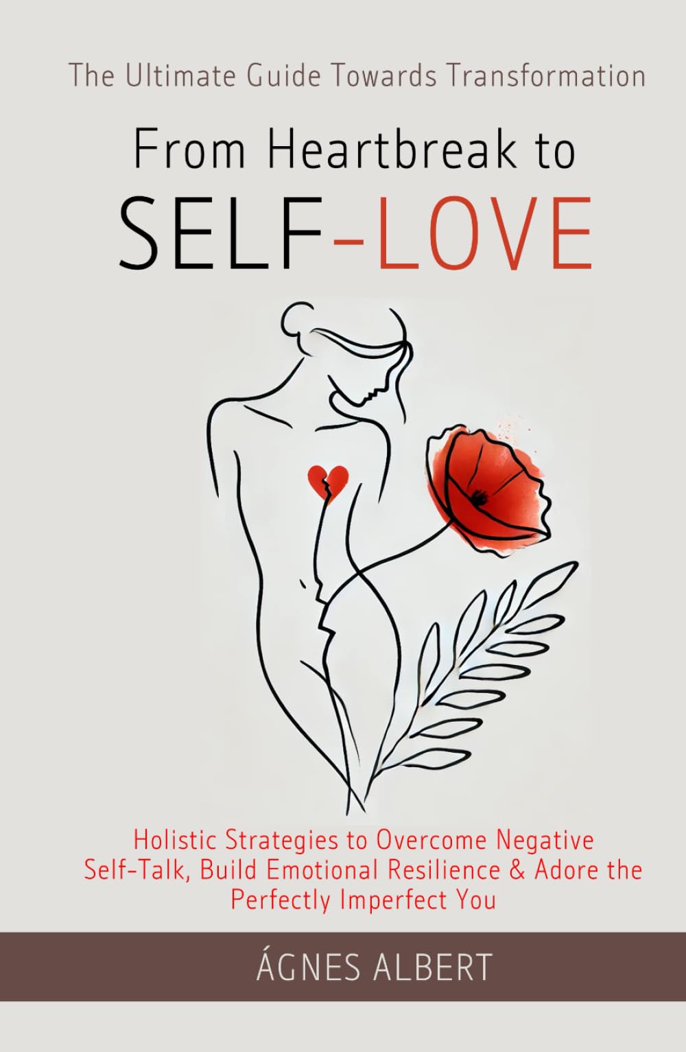 From Heartbreak to Self-Love: The Ultimate Guide Towards Transformation: Holistic Strategies to Overcome Negative Self Talk, Build Emotional ... the Perfectly Imperfect You (Badass Goddess)
