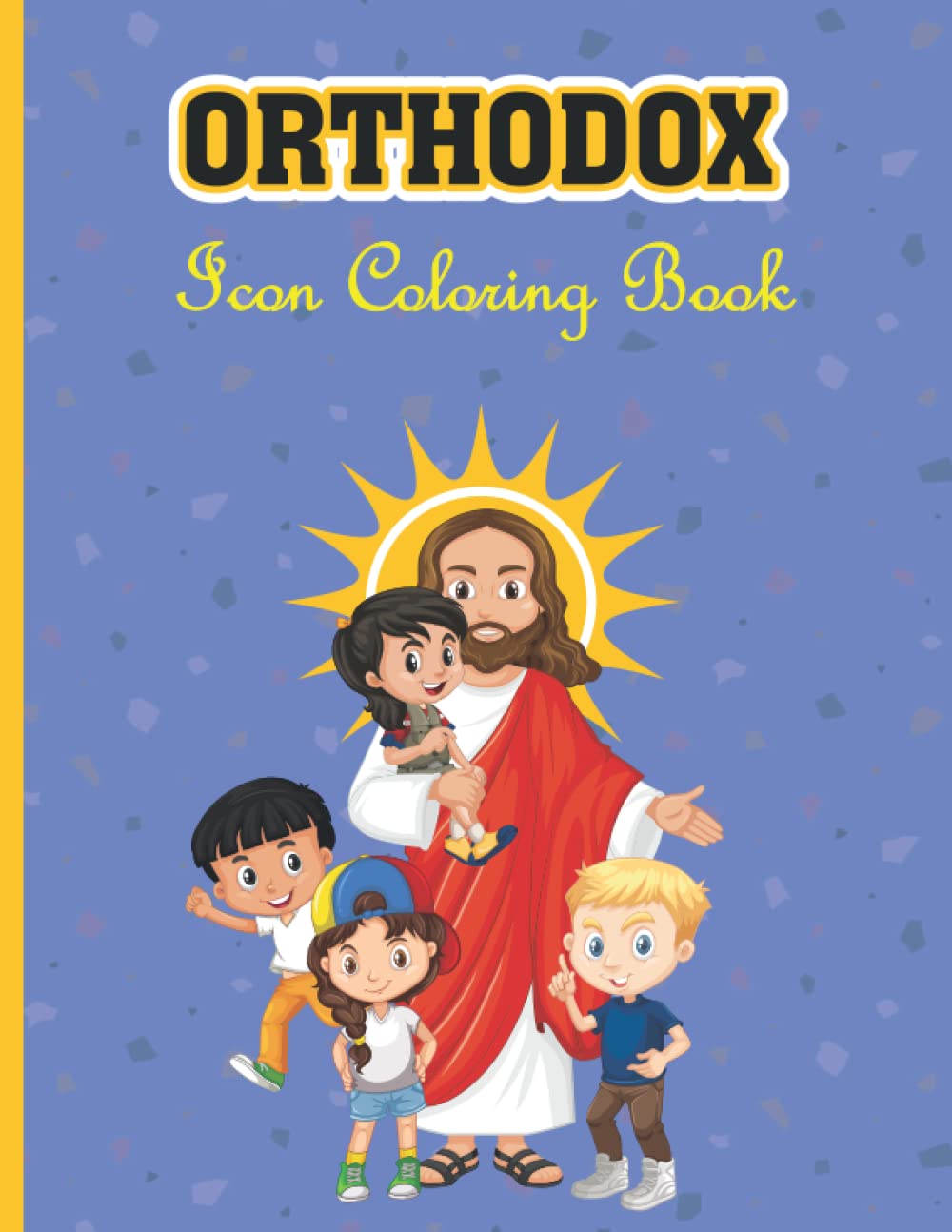 Orthodox Icon Coloring Book: An Orthodox Activity & Coloring Book For Kids, Teens, Toddlers, Adults | Cute & Creative Orthodox Christian Coloring Pages | Jesus Coloring Books for Kids Ages 4-8