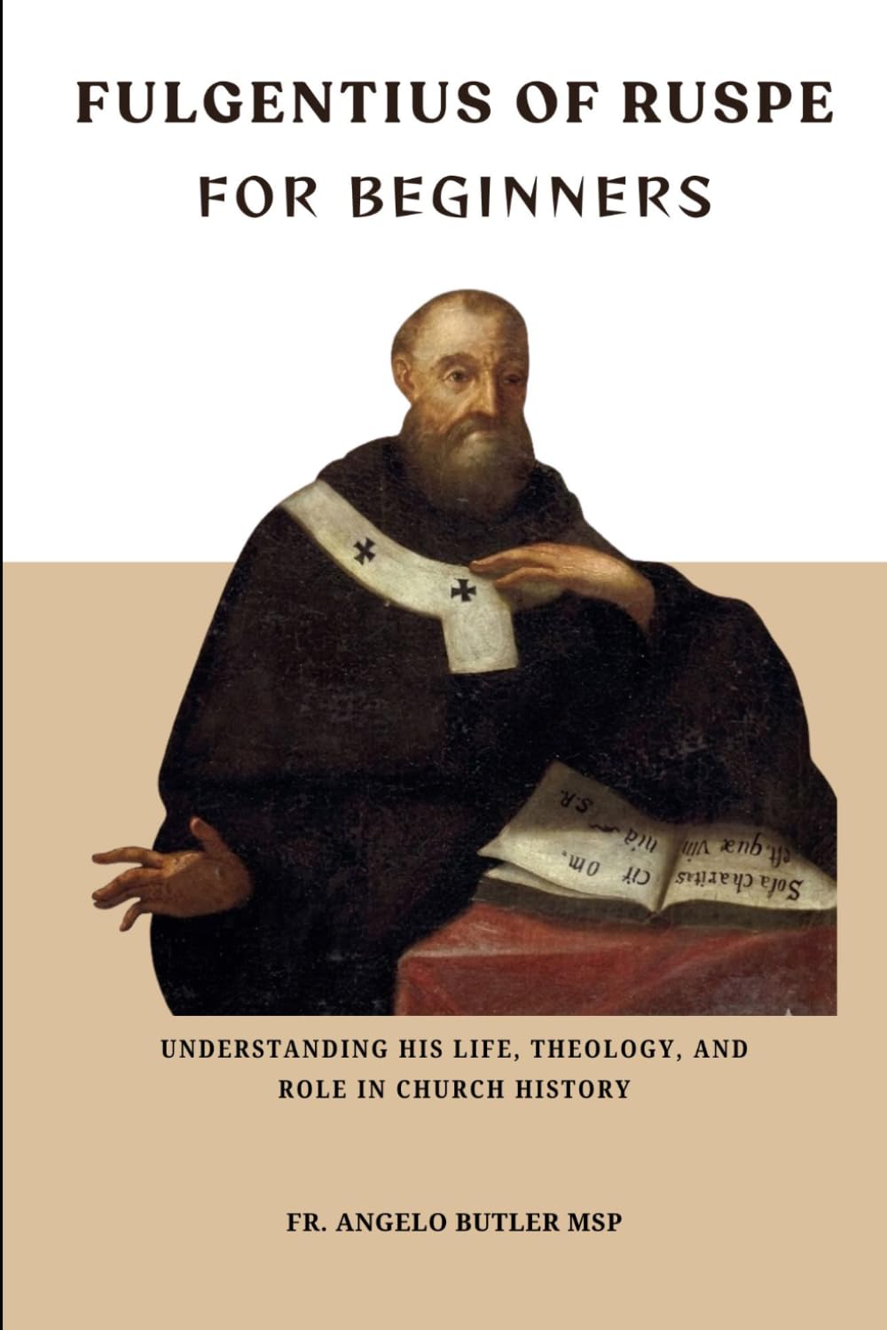 Fulgentius of Ruspe for Beginners: Understanding His Life, Theology, and Role in Church History (THE FORGOTTEN FATHERS)