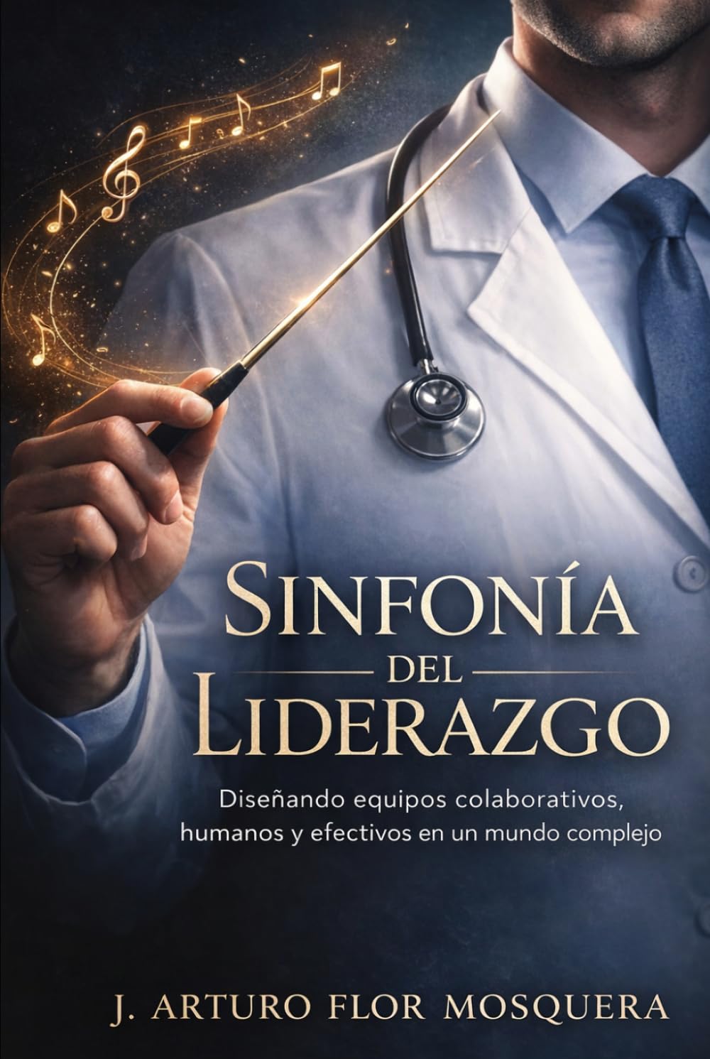 Sinfonía del Liderazgo: Diseñando equipos colaborativos, humanos y efectivos en un mundo complejo