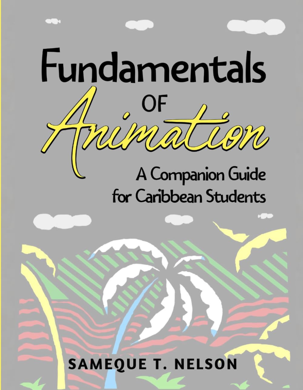 Fundamentals of Animation: A Companion Guide for Caribbean Students