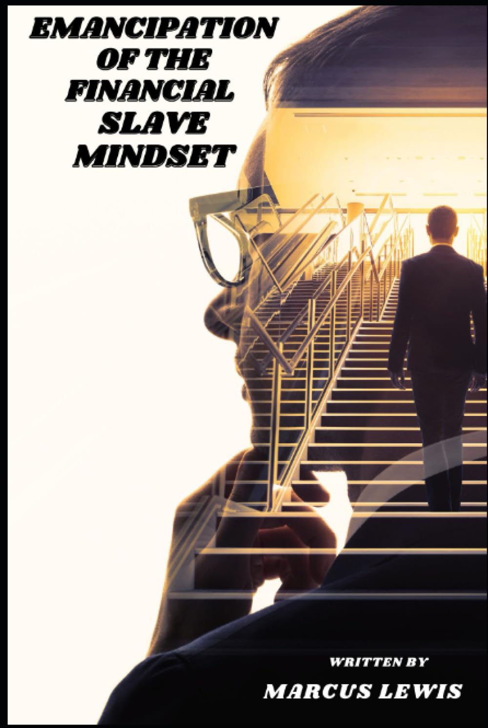 Emancipation of the Financial Slave Mindset: Mastering Personal Finance for True Freedom and Abundance