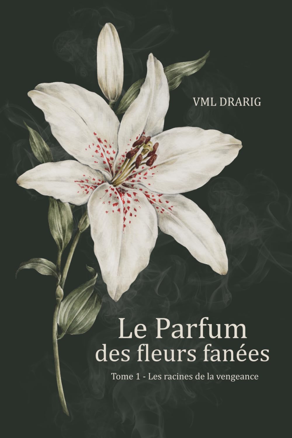 Le Parfum des Fleurs Fanées: Tome 1 - Les racines de la vengeance
