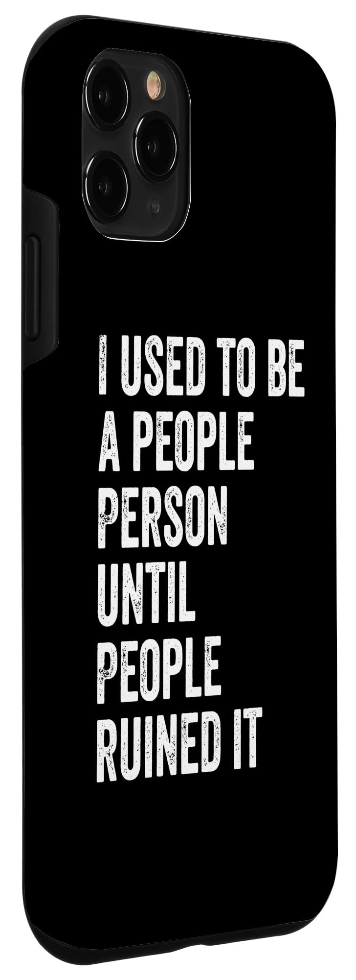 iPhone 11 Pro I Used To Be A People Person Until People Ruined It Funny Case - Image 3